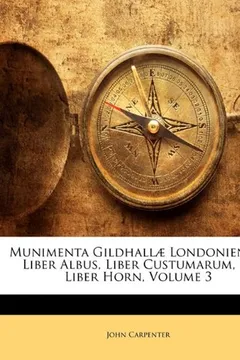 Livro Munimenta Gildhall Londoniensis: Liber Albus, Liber Custumarum, Et Liber Horn, Volume 3 - Resumo, Resenha, PDF, etc.