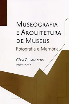 Livro Museografia e Arquitetura de Museus. Fotografia e Memória - Resumo, Resenha, PDF, etc.
