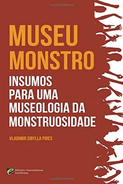 Livro Museu-Monstro Insumos Para Uma Museologia Da Monstruosidade - Resumo, Resenha, PDF, etc.