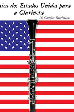 Livro Musica DOS Estados Unidos Para a Clarineta: 10 Cancoes Patrioticas - Resumo, Resenha, PDF, etc.