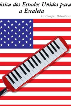 Livro Musica DOS Estados Unidos Para a Escaleta: 10 Cancoes Patrioticas - Resumo, Resenha, PDF, etc.