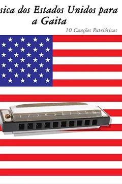 Livro Musica DOS Estados Unidos Para a Gaita: 10 Cancoes Patrioticas - Resumo, Resenha, PDF, etc.