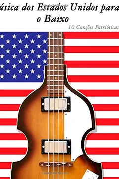 Livro Musica DOS Estados Unidos Para O Baixo: 10 Cancoes Patrioticas - Resumo, Resenha, PDF, etc.