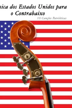 Livro Musica DOS Estados Unidos Para O Contrabaixo: 10 Cancoes Patrioticas - Resumo, Resenha, PDF, etc.