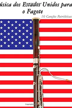 Livro Musica DOS Estados Unidos Para O Fagote: 10 Cancoes Patrioticas - Resumo, Resenha, PDF, etc.