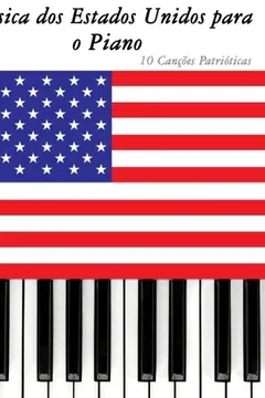 Livro Musica DOS Estados Unidos Para O Piano: 10 Cancoes Patrioticas - Resumo, Resenha, PDF, etc.