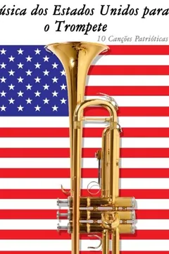 Livro Musica DOS Estados Unidos Para O Trompete: 10 Cancoes Patrioticas - Resumo, Resenha, PDF, etc.