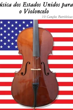 Livro Musica DOS Estados Unidos Para O Violoncelo: 10 Cancoes Patrioticas - Resumo, Resenha, PDF, etc.