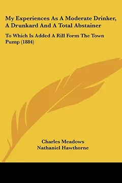Livro My Experiences as a Moderate Drinker, a Drunkard and a Total Abstainer: To Which Is Added a Rill Form the Town Pump (1884) - Resumo, Resenha, PDF, etc.