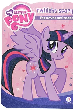 Livro My Little Pony. Twilight Sparkle Faz Novas Amizades - Resumo, Resenha, PDF, etc.