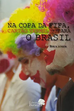 Livro Na copa da FIFA cartão vermelho para o Brasil - Resumo, Resenha, PDF, etc.