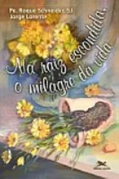 Livro Na Raiz Escondida, o Milagre da Vida - Resumo, Resenha, PDF, etc.