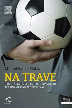 Livro Na Trave. O que Falta Para o Futebol Brasileiro Ter Uma Gestão Profissional - Resumo, Resenha, PDF, etc.