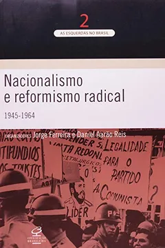 Livro Nacionalismo e Reformismo Radical. 1945-1964 - Volume2 - Resumo, Resenha, PDF, etc.