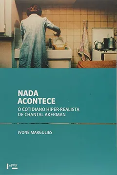 Livro Nada Acontece. O Cotidiano Hiper-realista de Chantal Akerman - Resumo, Resenha, PDF, etc.