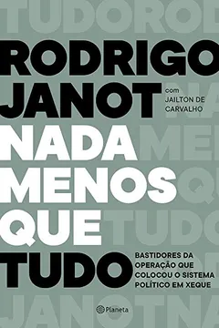 Livro Nada menos que tudo: Bastidores da operação que colocou o sistema político em xeque - Resumo, Resenha, PDF, etc.