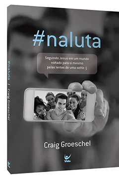 Livro #naluta. Seguindo Jesus em Um Mundo Voltado Para Si Mesmo Pelas Lentes de Uma Selfie - Resumo, Resenha, PDF, etc.