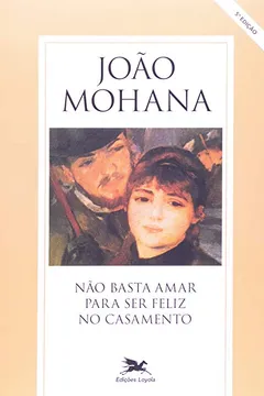 Livro Não Basta Amar Para Ser Feliz no Casamento - Resumo, Resenha, PDF, etc.