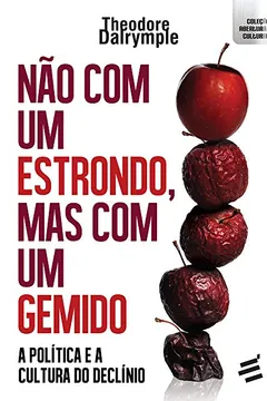 Livro Não com Um Estrondo, Mas com Um Gemido. A Política e a Cultura do Declínio - Resumo, Resenha, PDF, etc.