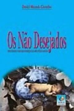 Capa do livro Nao Desejados, Os - Encontro Com Uma Crianca Que Nao Pode Nascer