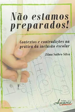 Livro Não Estamos Preparados! Contextos e Contradições na Prática da Inclusão Escolar - Resumo, Resenha, PDF, etc.