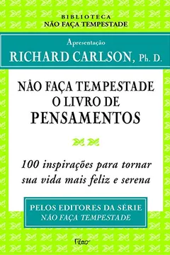 Livro Não Faça Tempestade. o Livro de Pensamentos. 100 Inspirações Para Tornar Sua Vida Mais Feliz - Resumo, Resenha, PDF, etc.