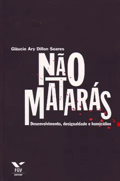Livro Não Matarás. Desenvolvimento, Desigualdade e Homicídios - Resumo, Resenha, PDF, etc.