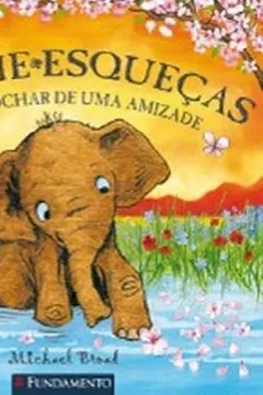 Livro Não-Me-Esqueças. Desabrochar de Uma Amizade - Resumo, Resenha, PDF, etc.