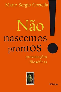 Livro Não Nascemos Prontos! Provocações Filosóficas - Resumo, Resenha, PDF, etc.