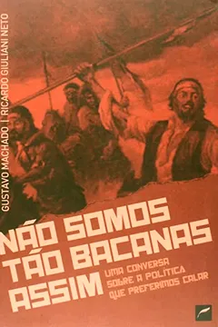 Livro Não Somos Tão Bacanas Assim.  Uma Conversa Sobre a Política que Prefirimos Calar - Resumo, Resenha, PDF, etc.