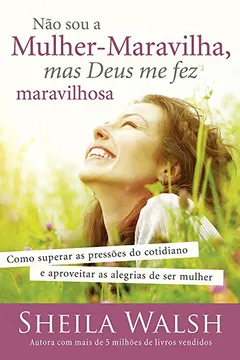 Livro Não Sou a Mulher - Maravilha, Mas Deus Me Fez Maravilhosa  - Resumo, Resenha, PDF, etc.