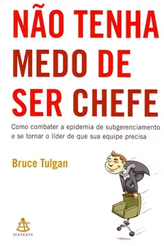 Livro Não Tenha Medo de Ser Chefe - Resumo, Resenha, PDF, etc.