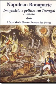 Capa do livro Napoleão Bonaparte - Imaginário E Política Em Portugal