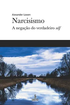 Livro Narcisismo: A negação do verdadeiro self - Resumo, Resenha, PDF, etc.