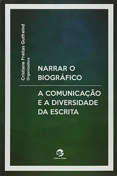 Livro Narrar o Biográfico. A Comunicação e a Diversidade da Escrita - Resumo, Resenha, PDF, etc.