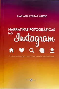 Livro Narrativas fotográficas no Instagram: autorrepresentação, identidades e novas sociabilidades - Resumo, Resenha, PDF, etc.