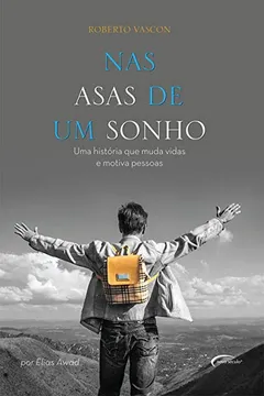 Capa do livro Nas Asas de Um Sonho. Uma História que Muda Vidas e Motiva Pessoas