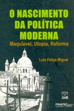 Livro Nascimento Da Política Moderna. Maquiavel, Utopia, Reforma - Resumo, Resenha, PDF, etc.
