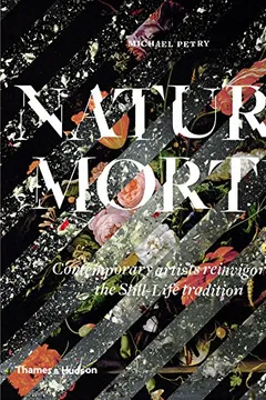 Livro Nature Morte: Contemporary Artists Reinvigorate the Still-Life Tradition - Resumo, Resenha, PDF, etc.