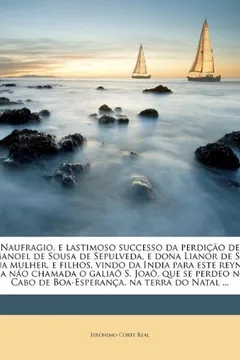 Livro Naufragio, E Lastimoso Successo Da Perdicao de Manoel de Sousa de Sepulveda, E Dona Lianor de Sa, Sua Mulher, E Filhos, Vindo Da India Para Este Reyno - Resumo, Resenha, PDF, etc.