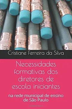 Livro Necessidades formativas dos diretores de escola iniciantes: na rede municipal de ensino de São Paulo - Resumo, Resenha, PDF, etc.