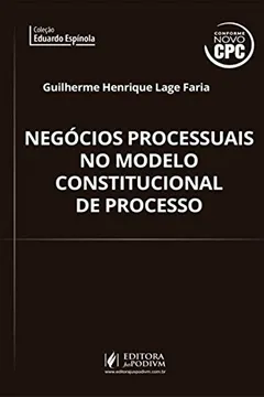 Livro Negócios Processuais no Modelo Constitucional de Processo. Conforme Novo CPC - Resumo, Resenha, PDF, etc.