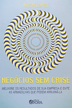 Capa do livro Negócios sem Crise. Melhore os Resultados da Sua Empresa e Evite as Armadilhas que Podem Arruiná-La