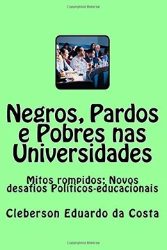 Livro Negros, Pardos E Pobres NAS Universidades: Mitos Rompidos; Novos Desafios Politicos-Educacionais - Resumo, Resenha, PDF, etc.