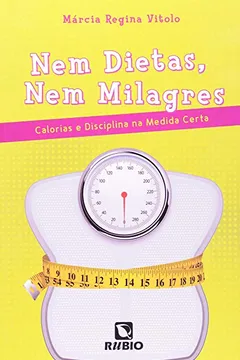 Livro Nem Dietas, Nem Milagres. Calorias E Disciplina Na Medida Certa - Resumo, Resenha, PDF, etc.