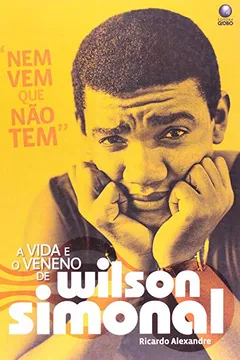 Livro Nem Vem Que Não Tem. A Vida E O Veneno De Wilson Simonal - Resumo, Resenha, PDF, etc.