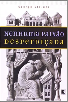 Livro Nenhuma Paixão Desperdiçada - Resumo, Resenha, PDF, etc.