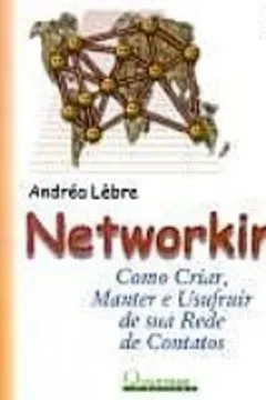 Livro Networking. Como Criar, Manter E Usufruir De Sua Rede De Contratos - Resumo, Resenha, PDF, etc.