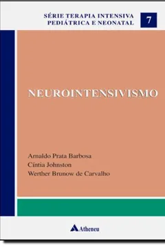 Livro Neurointensivismo - Volume 7. Série Terapia Intensiva Pediátrica e Neonatal - Resumo, Resenha, PDF, etc.