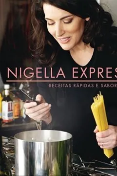 Livro Nigella Express. Receitas Rápidas e Saborosas - Resumo, Resenha, PDF, etc.